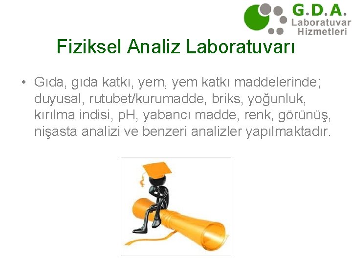 Fiziksel Analiz Laboratuvarı • Gıda, gıda katkı, yem katkı maddelerinde; duyusal, rutubet/kurumadde, briks, yoğunluk,