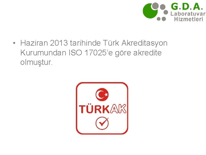  • Haziran 2013 tarihinde Türk Akreditasyon Kurumundan ISO 17025’e göre akredite olmuştur. 