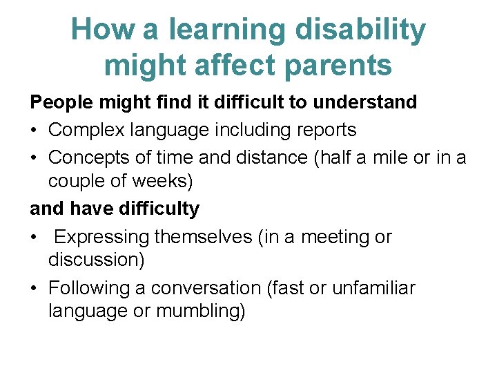 How a learning disability might affect parents People might find it difficult to understand