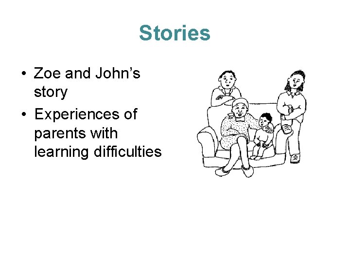Stories • Zoe and John’s story • Experiences of parents with learning difficulties 