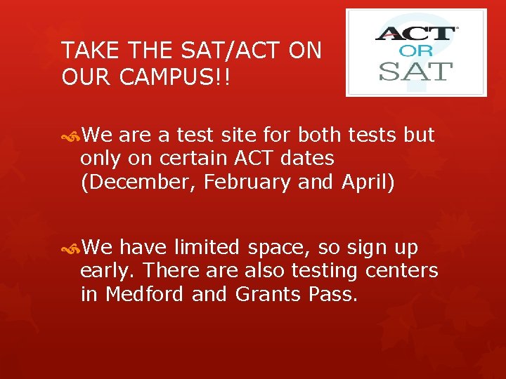 TAKE THE SAT/ACT ON OUR CAMPUS!! We are a test site for both tests