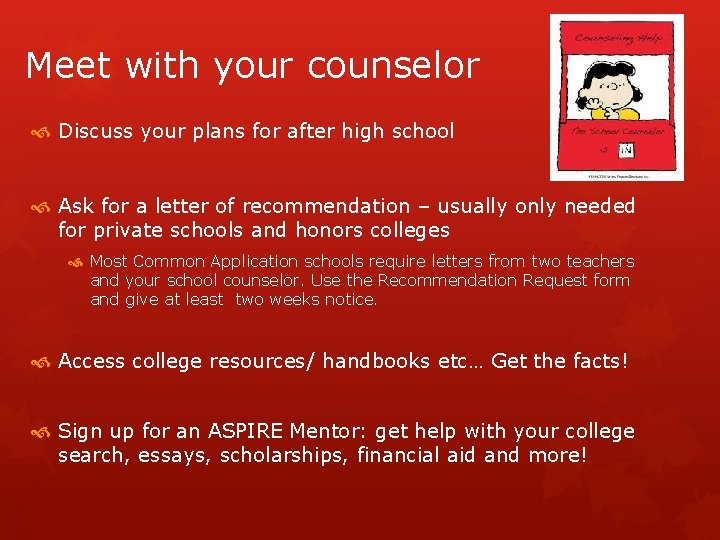  Meet with your counselor Discuss your plans for after high school Ask for