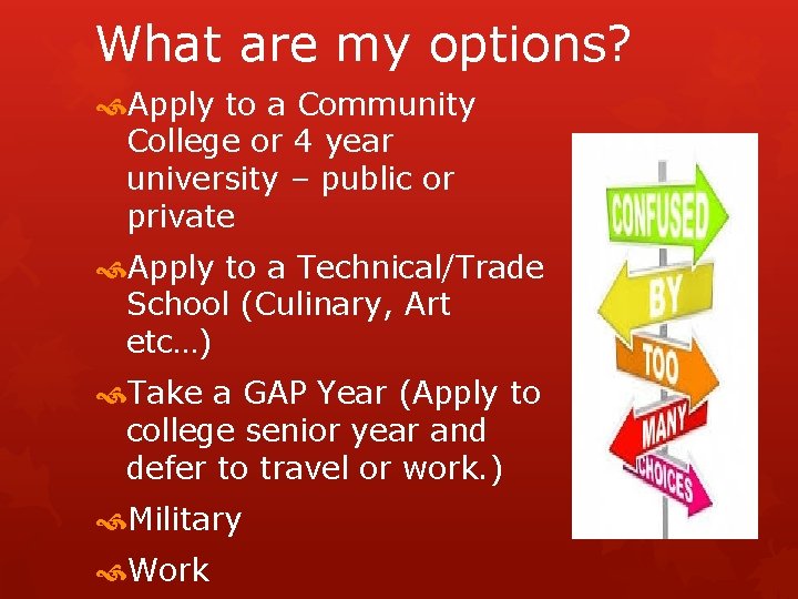 What are my options? Apply to a Community College or 4 year university –