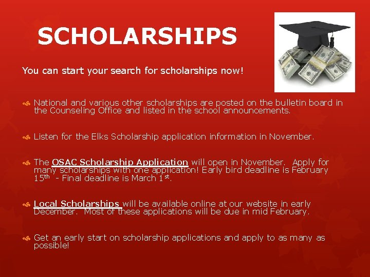 SCHOLARSHIPS You can start your search for scholarships now! National and various other scholarships