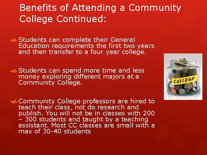 Benefits of Attending a Community College Continued: Students can complete their General Education requirements