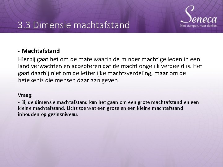 3. 3 Dimensie machtafstand - Machtafstand Hierbij gaat het om de mate waarin de