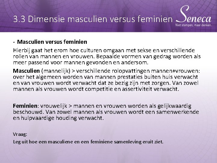 3. 3 Dimensie masculien versus feminien - Masculien versus feminien Hierbij gaat het erom