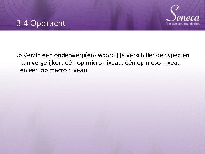 3. 4 Opdracht Verzin een onderwerp(en) waarbij je verschillende aspecten kan vergelijken, één op