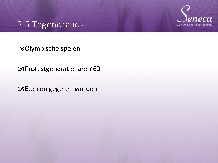 3. 5 Tegendraads Olympische spelen Protestgeneratie jaren’ 60 Eten en gegeten worden 