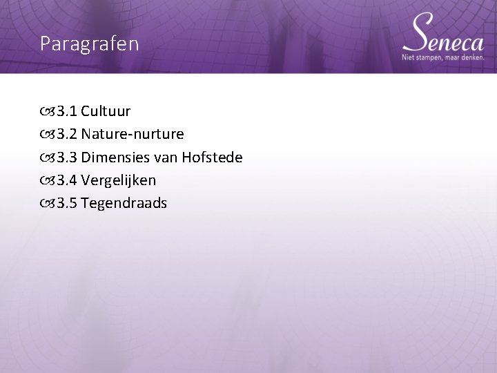 Paragrafen 3. 1 Cultuur 3. 2 Nature-nurture 3. 3 Dimensies van Hofstede 3. 4