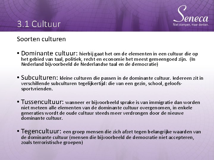 3. 1 Cultuur Soorten culturen • Dominante cultuur: hierbij gaat het om de elementen