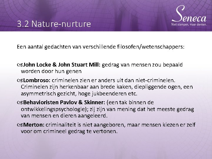 3. 2 Nature-nurture Een aantal gedachten van verschillende filosofen/wetenschappers: John Locke & John Stuart