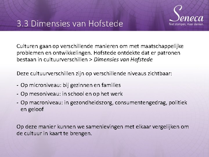 3. 3 Dimensies van Hofstede Culturen gaan op verschillende manieren om met maatschappelijke problemen