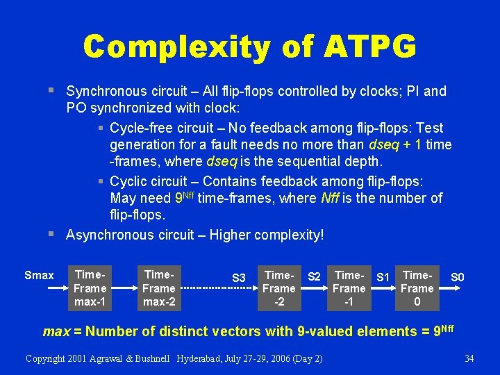 Complexity of ATPG § § Smax Synchronous circuit – All flip-flops controlled by clocks;