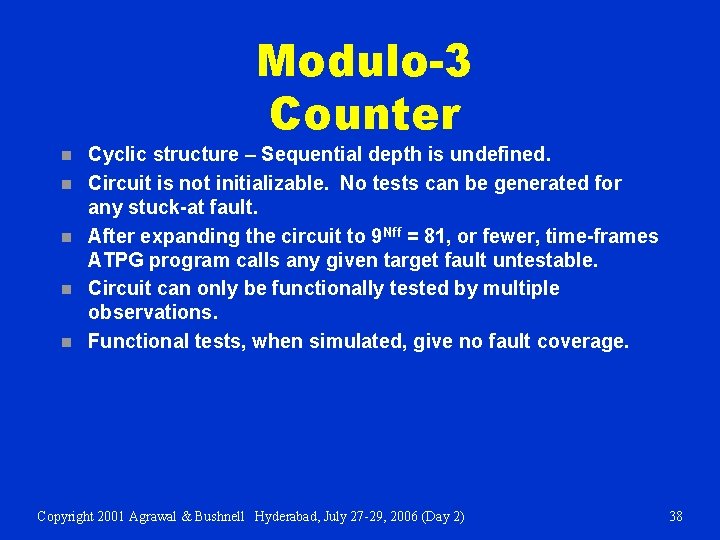 Modulo-3 Counter n n n Cyclic structure – Sequential depth is undefined. Circuit is