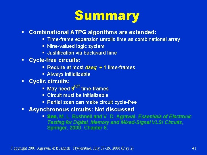 Summary § Combinational ATPG algorithms are extended: § Time-frame expansion unrolls time as combinational