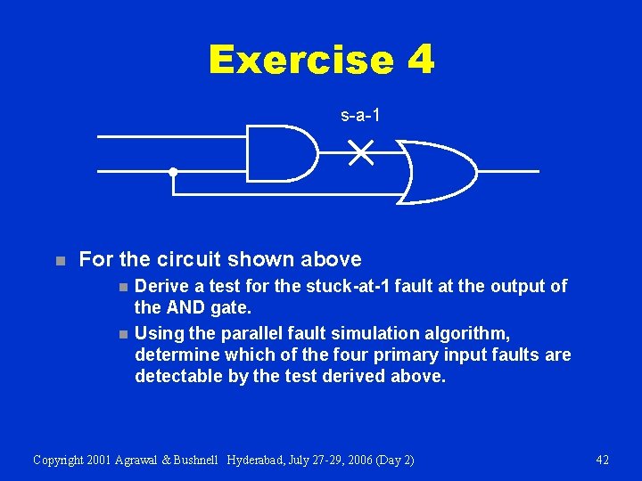 Exercise 4 s-a-1 n For the circuit shown above n n Derive a test