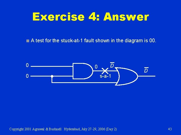 Exercise 4: Answer ■ A test for the stuck-at-1 fault shown in the diagram