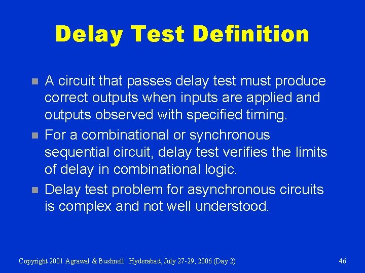 Delay Test Definition n A circuit that passes delay test must produce correct outputs