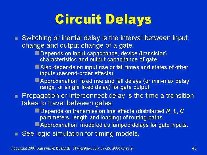 Circuit Delays n Switching or inertial delay is the interval between input change and