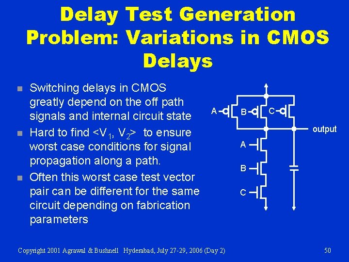 Delay Test Generation Problem: Variations in CMOS Delays n n n Switching delays in