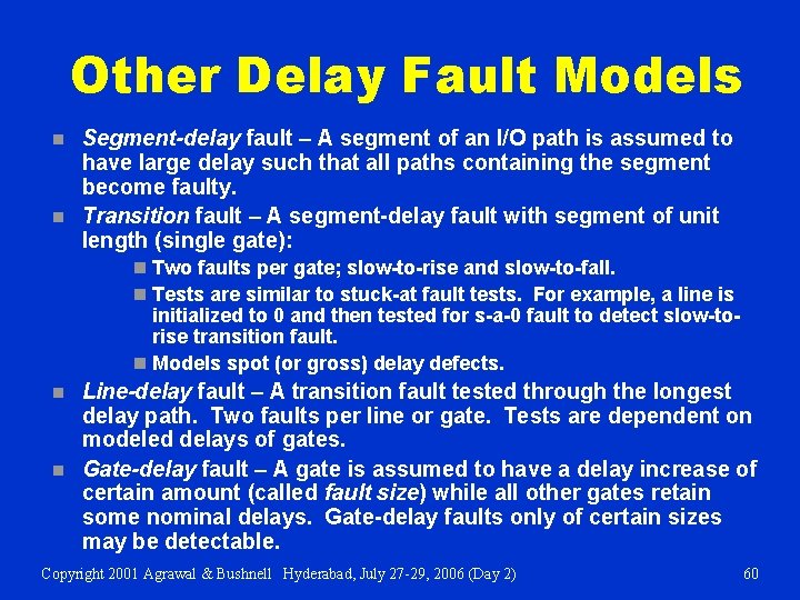 Other Delay Fault Models n n Segment-delay fault – A segment of an I/O