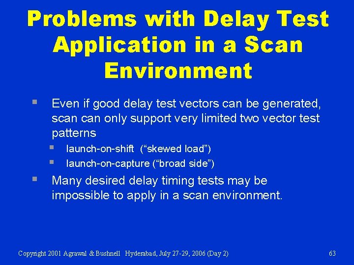 Problems with Delay Test Application in a Scan Environment § Even if good delay