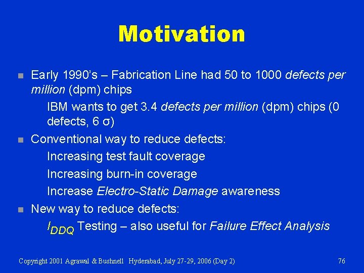 Motivation n Early 1990’s – Fabrication Line had 50 to 1000 defects per million