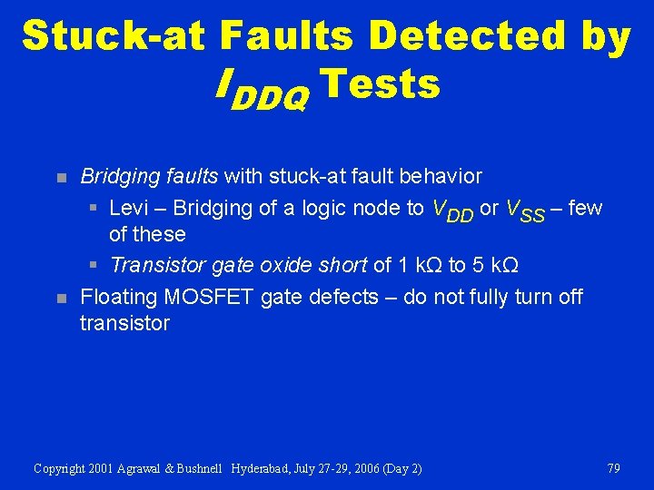 Stuck-at Faults Detected by IDDQ Tests n n Bridging faults with stuck-at fault behavior