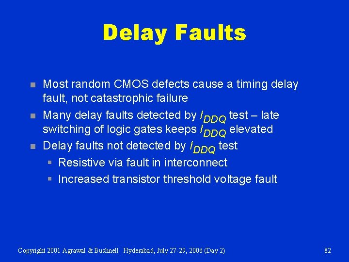 Delay Faults n n n Most random CMOS defects cause a timing delay fault,