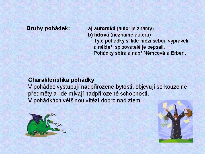 Druhy pohádek: a) autorská (autor je známý) b) lidová (neznáme autora) Tyto pohádky si