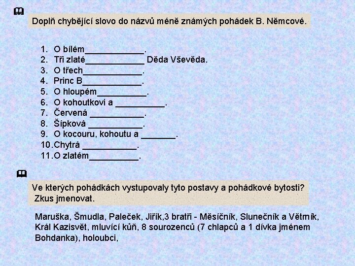  Doplň chybějící slovo do názvů méně známých pohádek B. Němcové. 1. O bílém______.