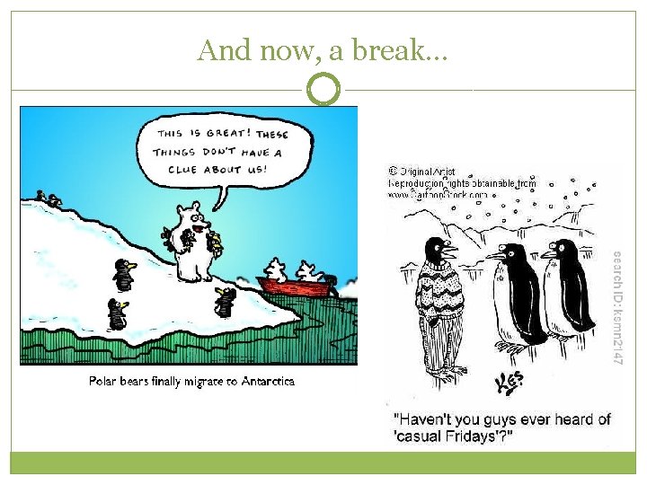 And now, a break…  And now, a break…