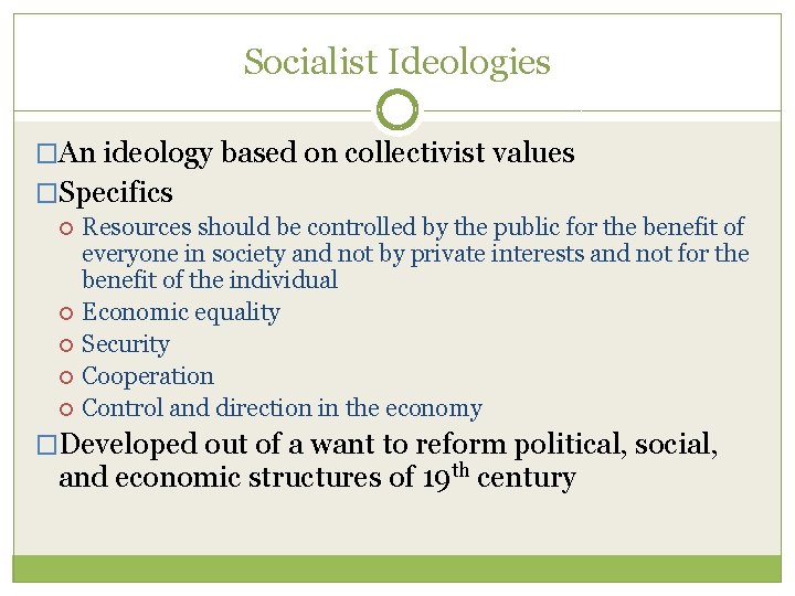 Socialist Ideologies �An ideology based on collectivist values �Specifics Resources should be controlled by Socialist Ideologies �An ideology based on collectivist values �Specifics Resources should be controlled by