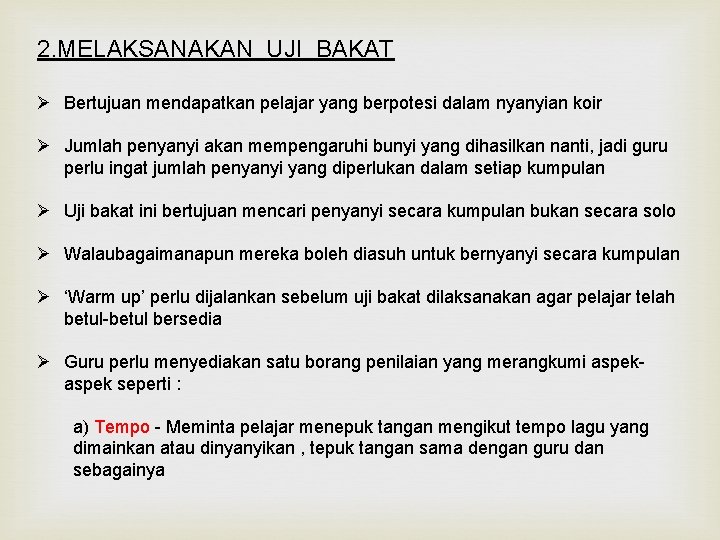 2. MELAKSANAKAN UJI BAKAT Ø Bertujuan mendapatkan pelajar yang berpotesi dalam nyanyian koir Ø