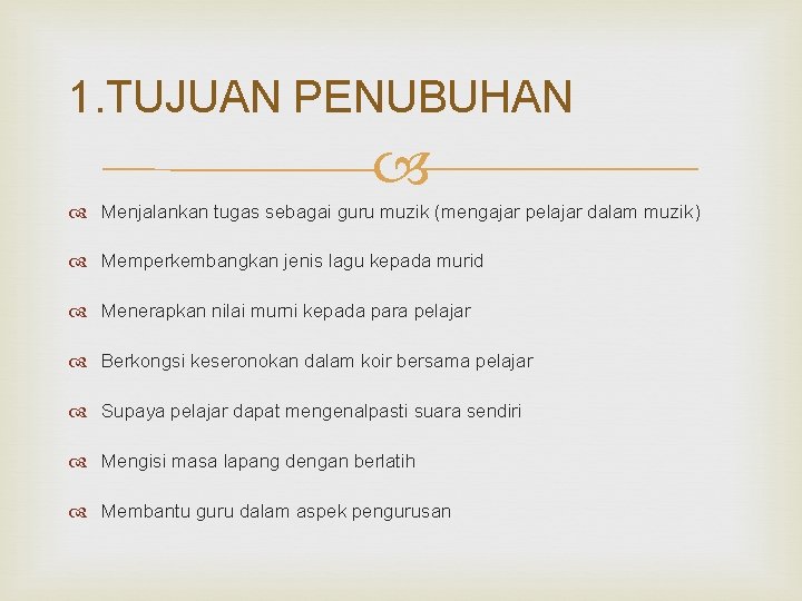 1. TUJUAN PENUBUHAN Menjalankan tugas sebagai guru muzik (mengajar pelajar dalam muzik) Memperkembangkan jenis