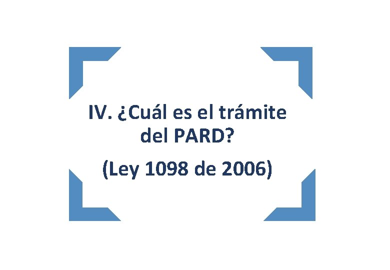 IV. ¿Cuál es el trámite del PARD? (Ley 1098 de 2006) 