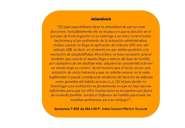 Jurisprudencia “[E]l juez especializado tiene la virtualidad de ejercer esas Jurisprudencia funciones, ineludiblemente ello