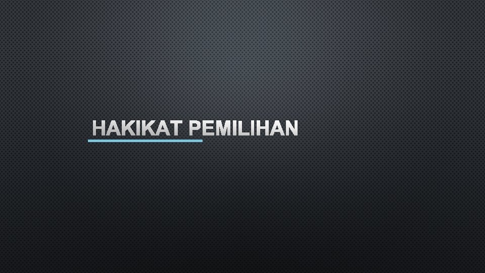 HAKIKAT PEMILIHAN 