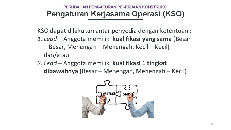 PERUBAHAN PENGATURAN PEKERJAAN KONSTRUKSI Pengaturan Kerjasama Operasi (KSO) KSO dapat dilakukan antar penyedia dengan