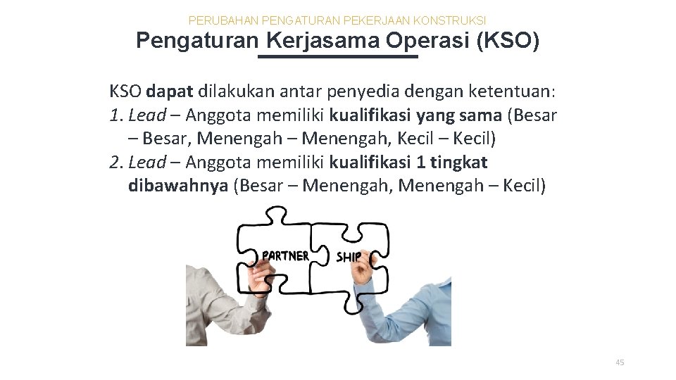 PERUBAHAN PENGATURAN PEKERJAAN KONSTRUKSI Pengaturan Kerjasama Operasi (KSO) KSO dapat dilakukan antar penyedia dengan