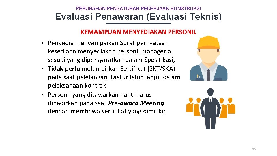 PERUBAHAN PENGATURAN PEKERJAAN KONSTRUKSI Evaluasi Penawaran (Evaluasi Teknis) KEMAMPUAN MENYEDIAKAN PERSONIL • Penyedia menyampaikan