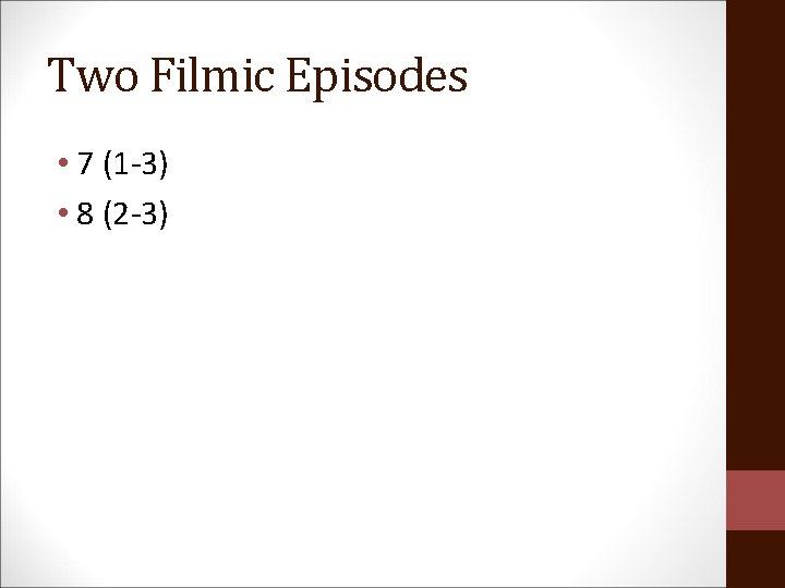 Two Filmic Episodes • 7 (1 -3) • 8 (2 -3) 