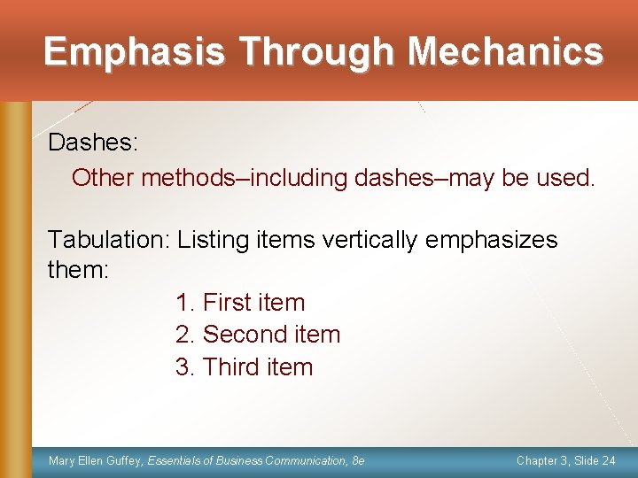 Emphasis Through Mechanics Dashes: Other methods–including dashes–may be used. Tabulation: Listing items vertically emphasizes