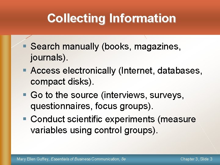 Collecting Information § Search manually (books, magazines, journals). § Access electronically (Internet, databases, compact