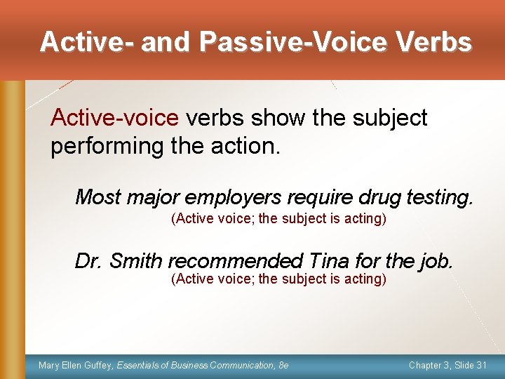 Active- and Passive-Voice Verbs Active-voice verbs show the subject performing the action. Most major