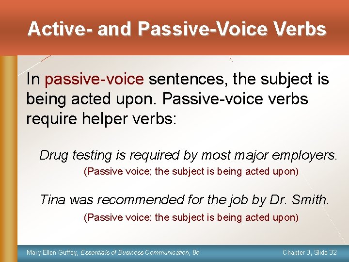 Active- and Passive-Voice Verbs In passive-voice sentences, the subject is being acted upon. Passive-voice