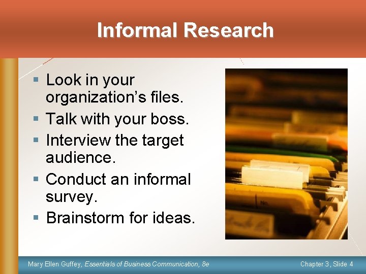 Informal Research § Look in your organization’s files. § Talk with your boss. §