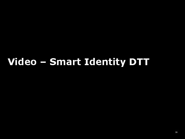 Video – Smart Identity DTT 22 