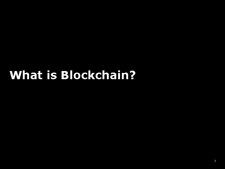 What is Blockchain? 3 